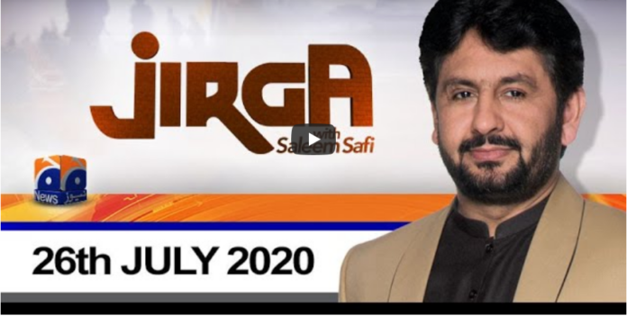 Jirga With Saleem Safi 26th July 2020 Today by Geo News