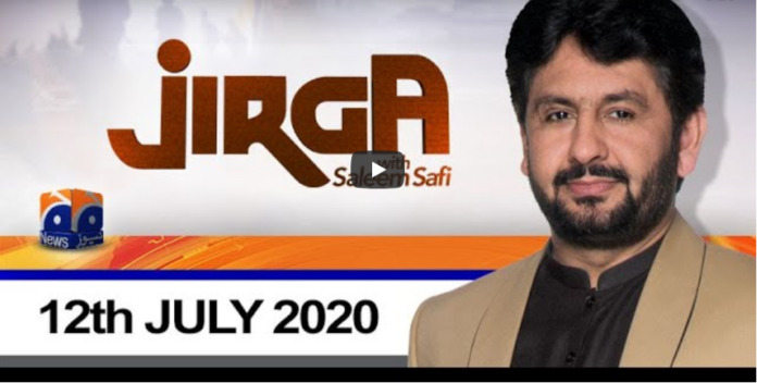 Jirga With Saleem Safi 12th July 2020 Today by Geo News