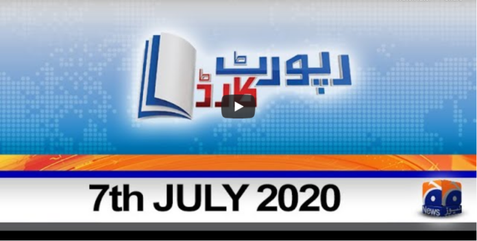 Report Card 7th July 2020 Today by Geo News