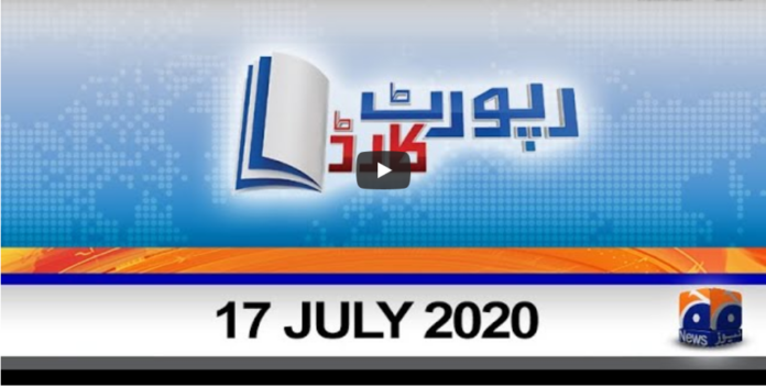 Report Card 17th July 2020 Today by Geo News