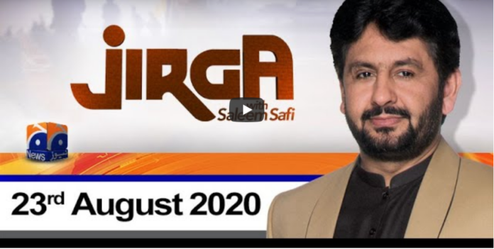 Jirga With Saleem Safi 23rd August 2020 Today by Geo News