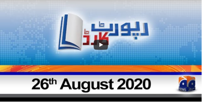Report Card 26th August 2020 Today by Geo News