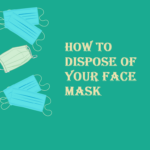 How to Dispose of Your Face Mask / Guidelines How to Dispose of Your Face Mask